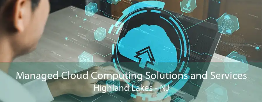 Managed Cloud Computing Solutions and Services Highland Lakes - NJ