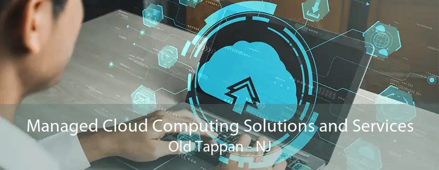 Managed Cloud Computing Solutions and Services Old Tappan - NJ