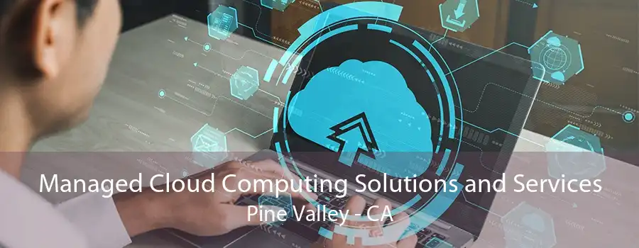 Managed Cloud Computing Solutions and Services Pine Valley - CA