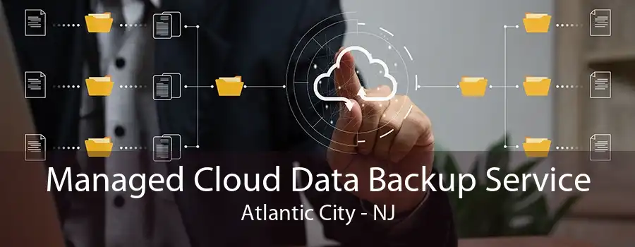 Managed Cloud Data Backup Service Atlantic City - NJ