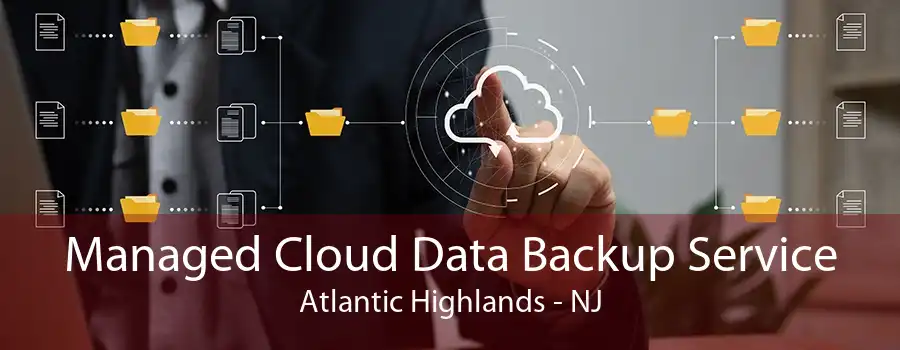 Managed Cloud Data Backup Service Atlantic Highlands - NJ