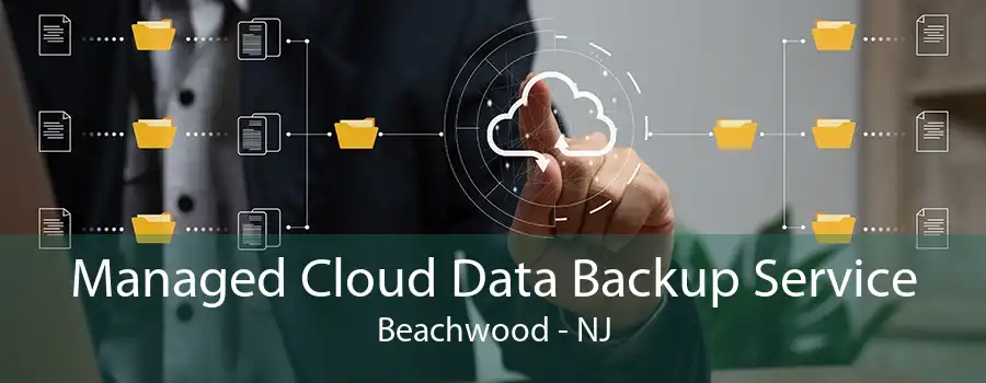 Managed Cloud Data Backup Service Beachwood - NJ