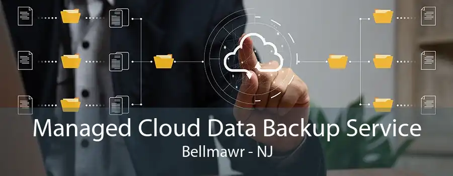 Managed Cloud Data Backup Service Bellmawr - NJ