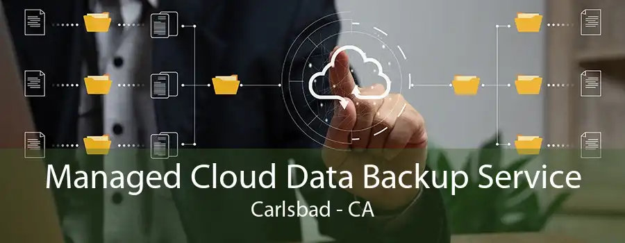 Managed Cloud Data Backup Service Carlsbad - CA