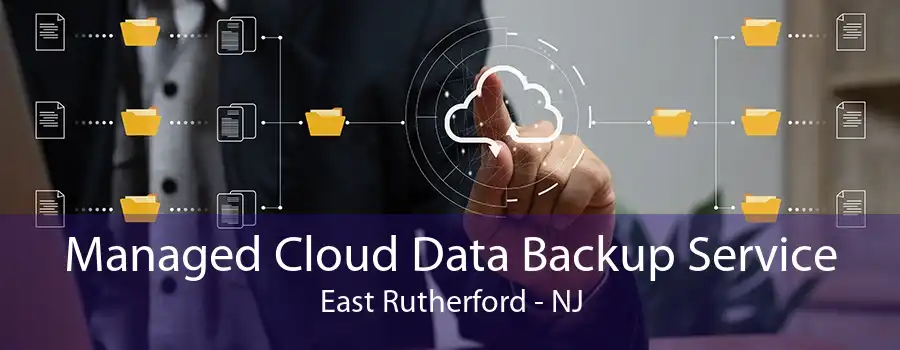 Managed Cloud Data Backup Service East Rutherford - NJ