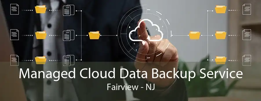 Managed Cloud Data Backup Service Fairview - NJ