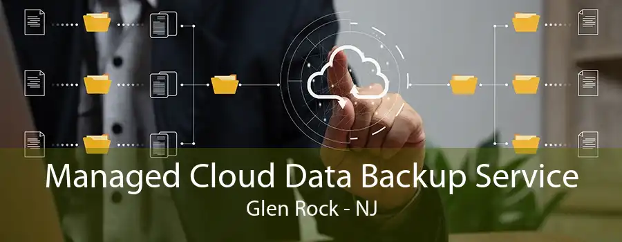 Managed Cloud Data Backup Service Glen Rock - NJ