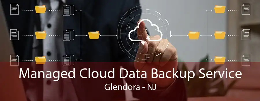 Managed Cloud Data Backup Service Glendora - NJ