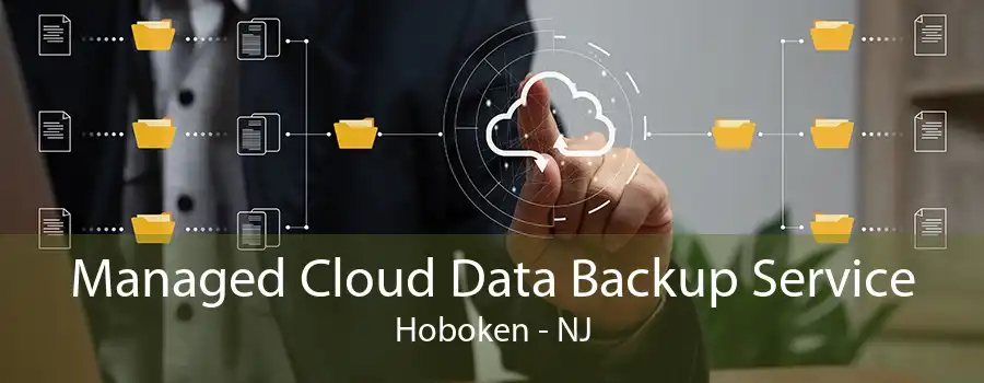 Managed Cloud Data Backup Service Hoboken - NJ