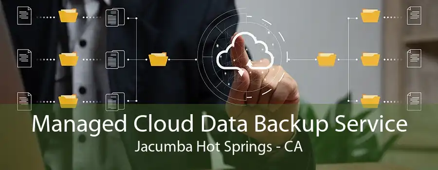 Managed Cloud Data Backup Service Jacumba Hot Springs - CA