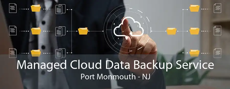 Managed Cloud Data Backup Service Port Monmouth - NJ