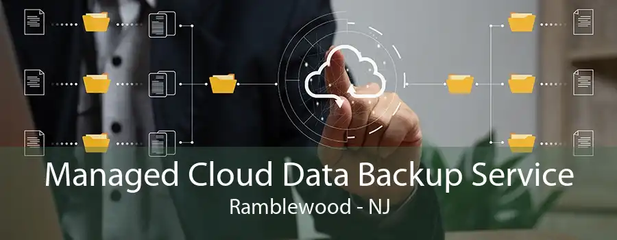 Managed Cloud Data Backup Service Ramblewood - NJ