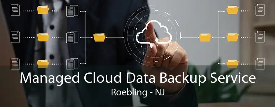 Managed Cloud Data Backup Service Roebling - NJ