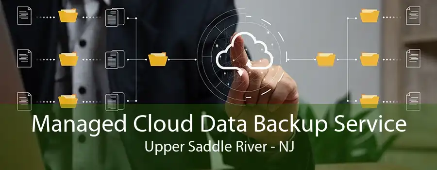 Managed Cloud Data Backup Service Upper Saddle River - NJ