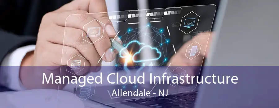 Managed Cloud Infrastructure Allendale - NJ