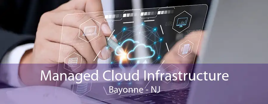 Managed Cloud Infrastructure Bayonne - NJ