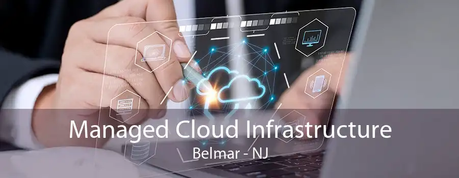 Managed Cloud Infrastructure Belmar - NJ