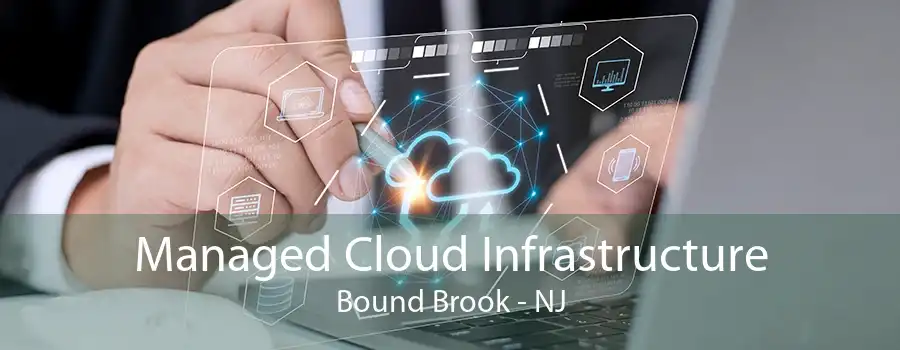 Managed Cloud Infrastructure Bound Brook - NJ