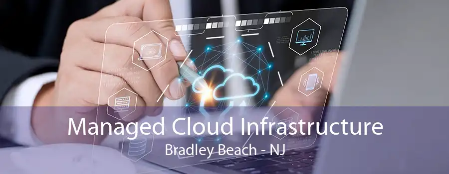 Managed Cloud Infrastructure Bradley Beach - NJ