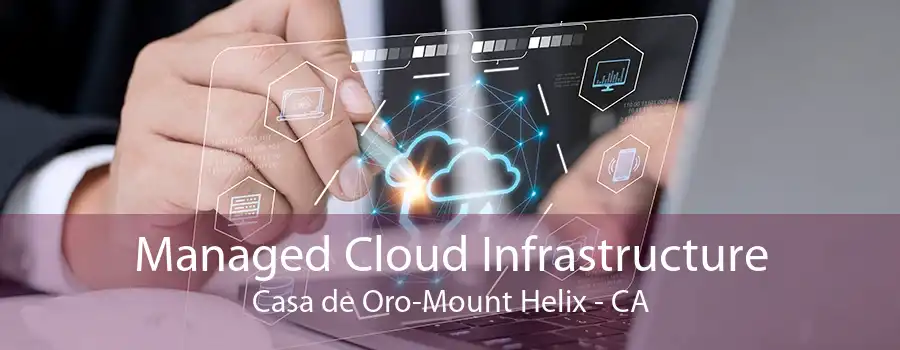 Managed Cloud Infrastructure Casa de Oro-Mount Helix - CA