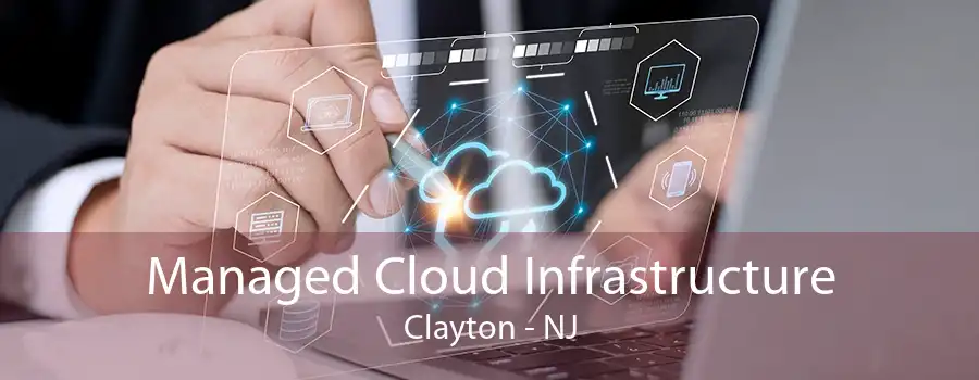 Managed Cloud Infrastructure Clayton - NJ