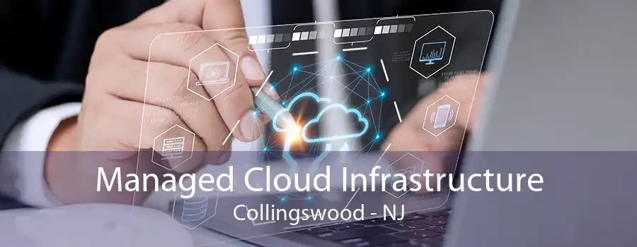 Managed Cloud Infrastructure Collingswood - NJ