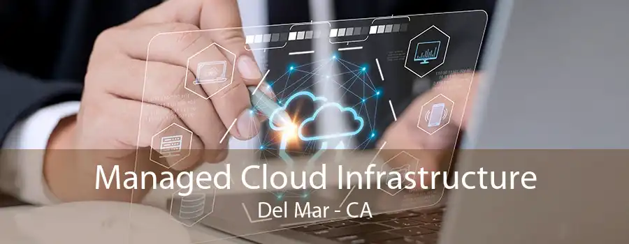 Managed Cloud Infrastructure Del Mar - CA