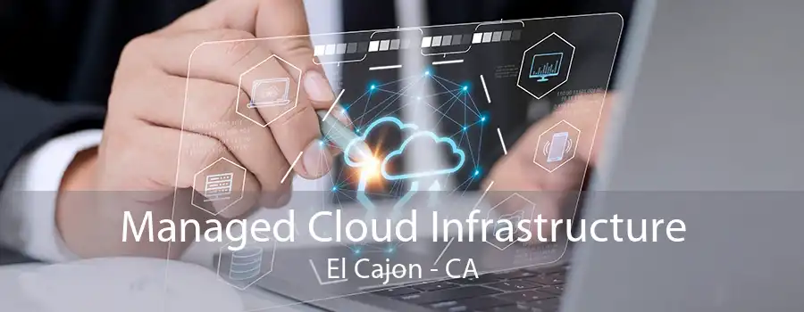 Managed Cloud Infrastructure El Cajon - CA