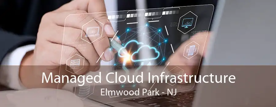 Managed Cloud Infrastructure Elmwood Park - NJ