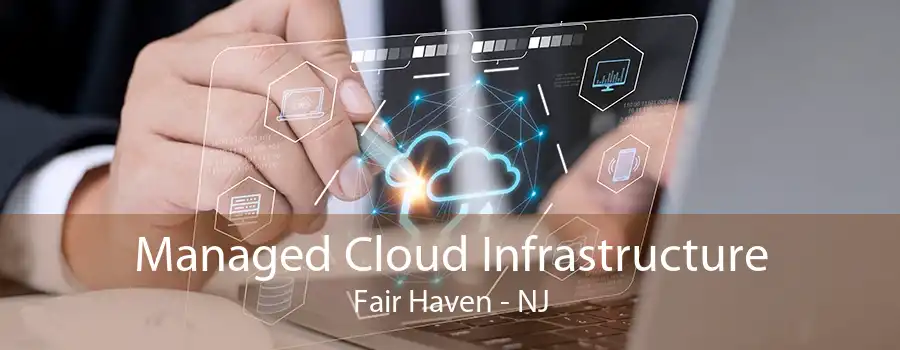 Managed Cloud Infrastructure Fair Haven - NJ