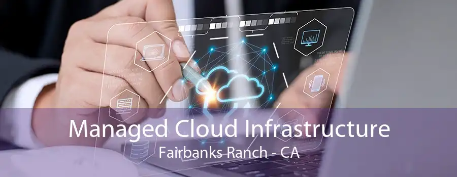 Managed Cloud Infrastructure Fairbanks Ranch - CA