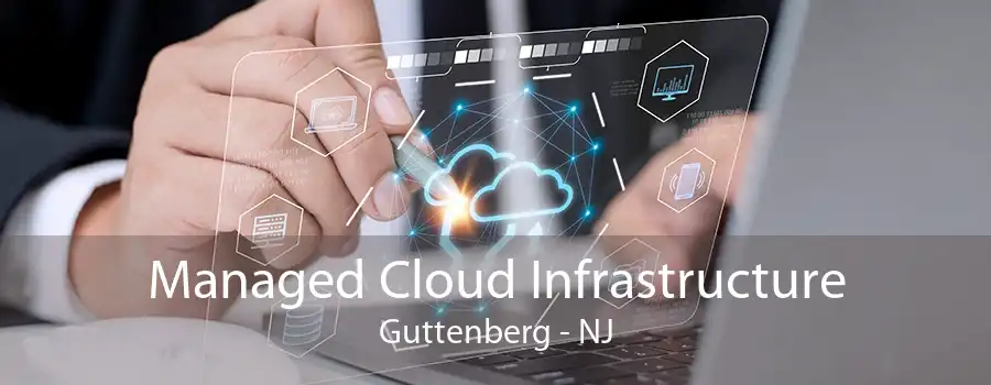 Managed Cloud Infrastructure Guttenberg - NJ