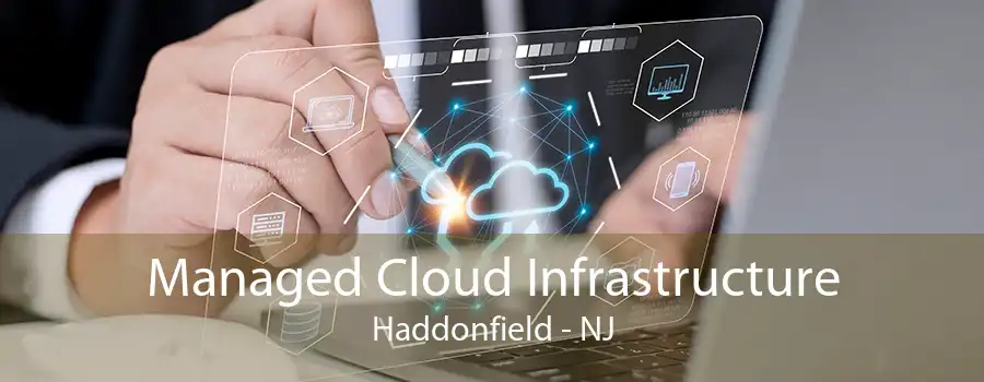 Managed Cloud Infrastructure Haddonfield - NJ