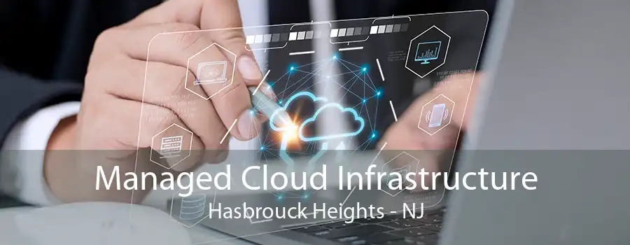 Managed Cloud Infrastructure Hasbrouck Heights - NJ