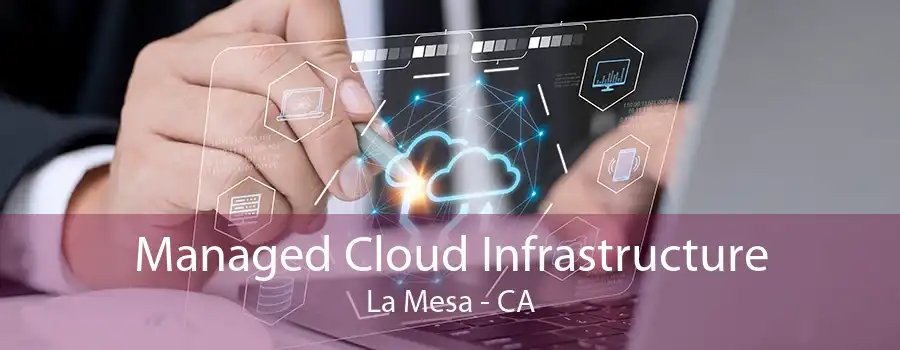 Managed Cloud Infrastructure La Mesa - CA