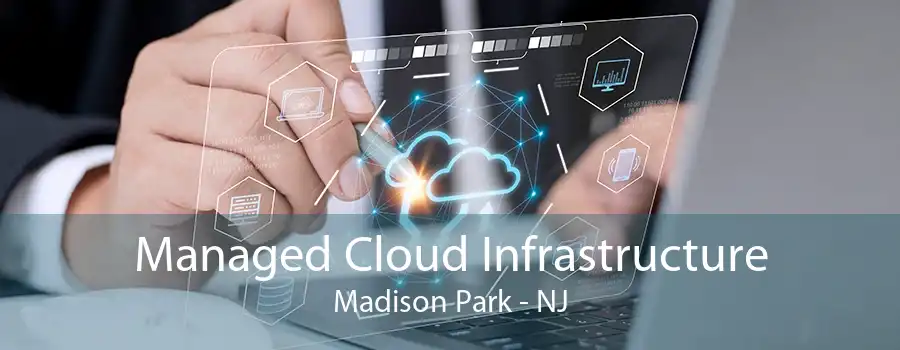 Managed Cloud Infrastructure Madison Park - NJ