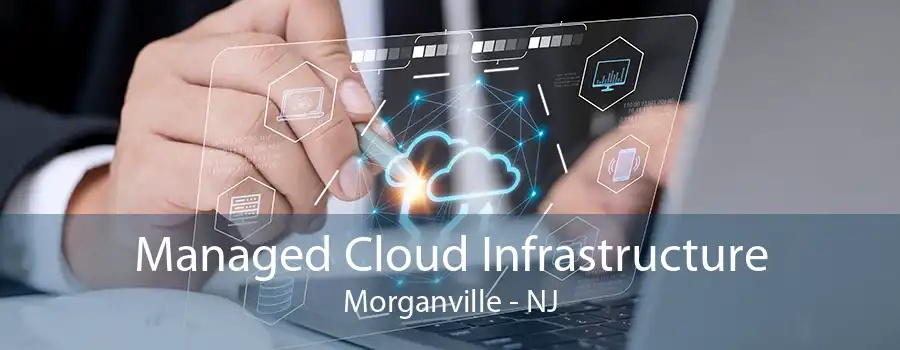 Managed Cloud Infrastructure Morganville - NJ