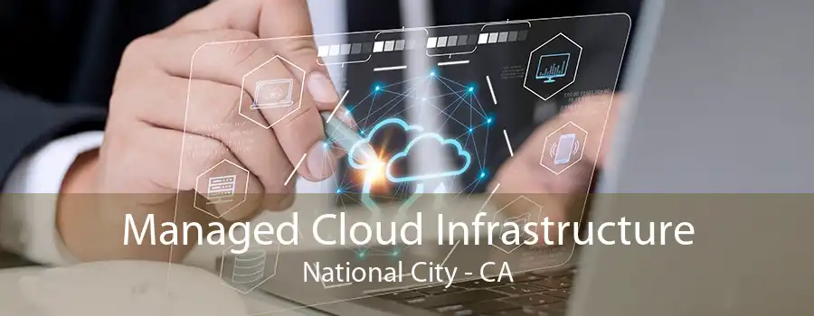 Managed Cloud Infrastructure National City - CA