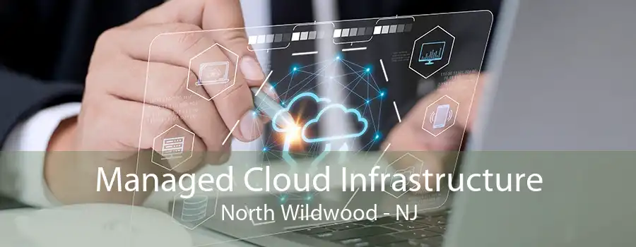 Managed Cloud Infrastructure North Wildwood - NJ