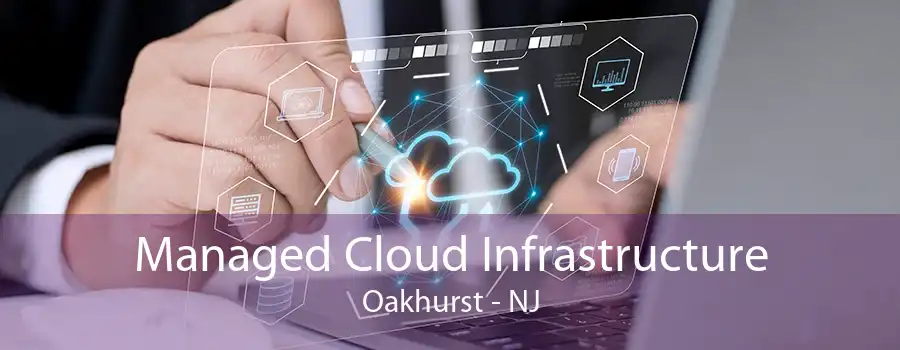 Managed Cloud Infrastructure Oakhurst - NJ