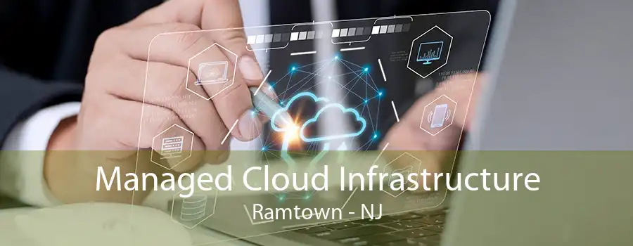 Managed Cloud Infrastructure Ramtown - NJ