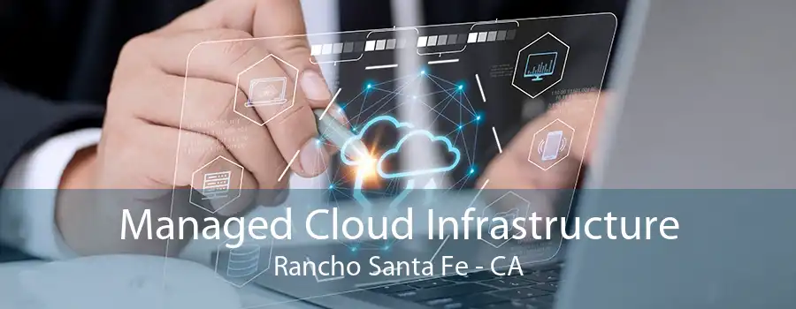 Managed Cloud Infrastructure Rancho Santa Fe - CA