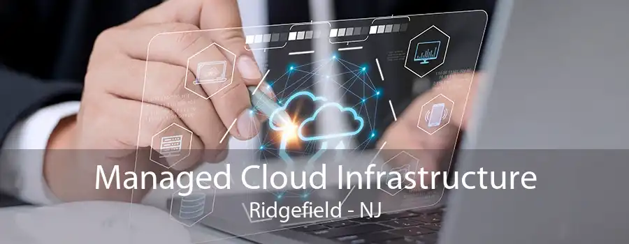 Managed Cloud Infrastructure Ridgefield - NJ