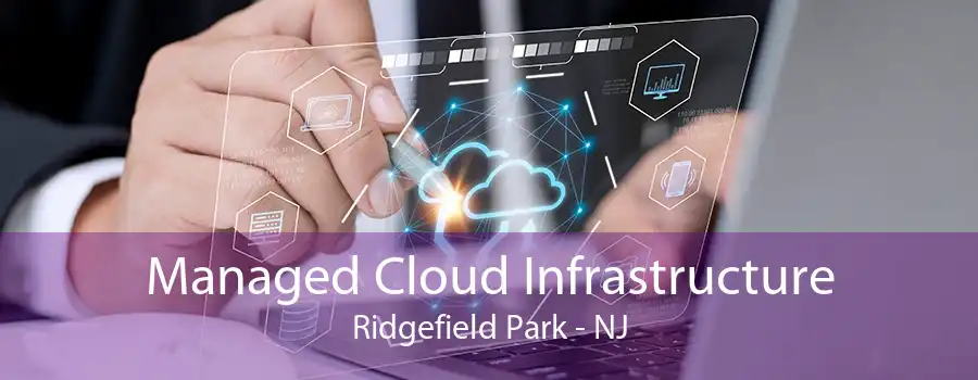 Managed Cloud Infrastructure Ridgefield Park - NJ