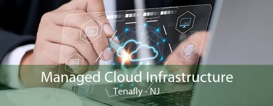 Managed Cloud Infrastructure Tenafly - NJ