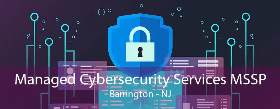 Managed Cybersecurity Services MSSP Barrington - NJ