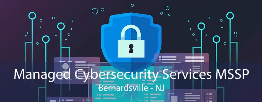 Managed Cybersecurity Services MSSP Bernardsville - NJ