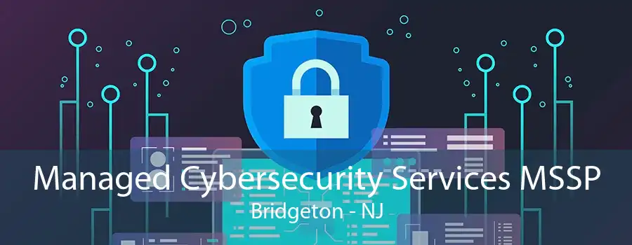 Managed Cybersecurity Services MSSP Bridgeton - NJ