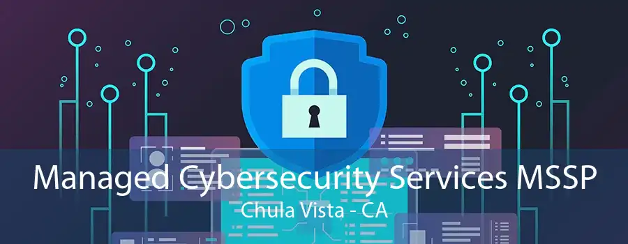 Managed Cybersecurity Services MSSP Chula Vista - CA