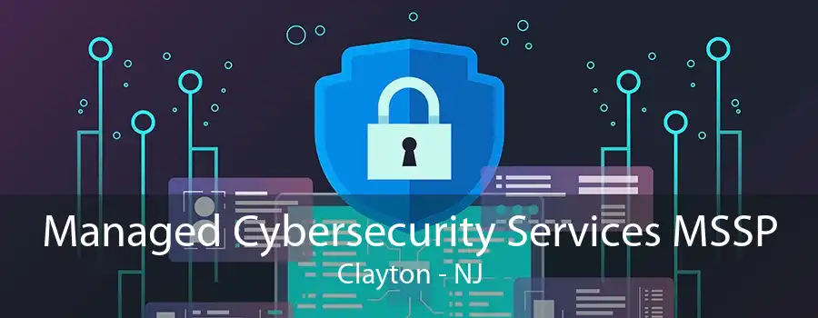 Managed Cybersecurity Services MSSP Clayton - NJ